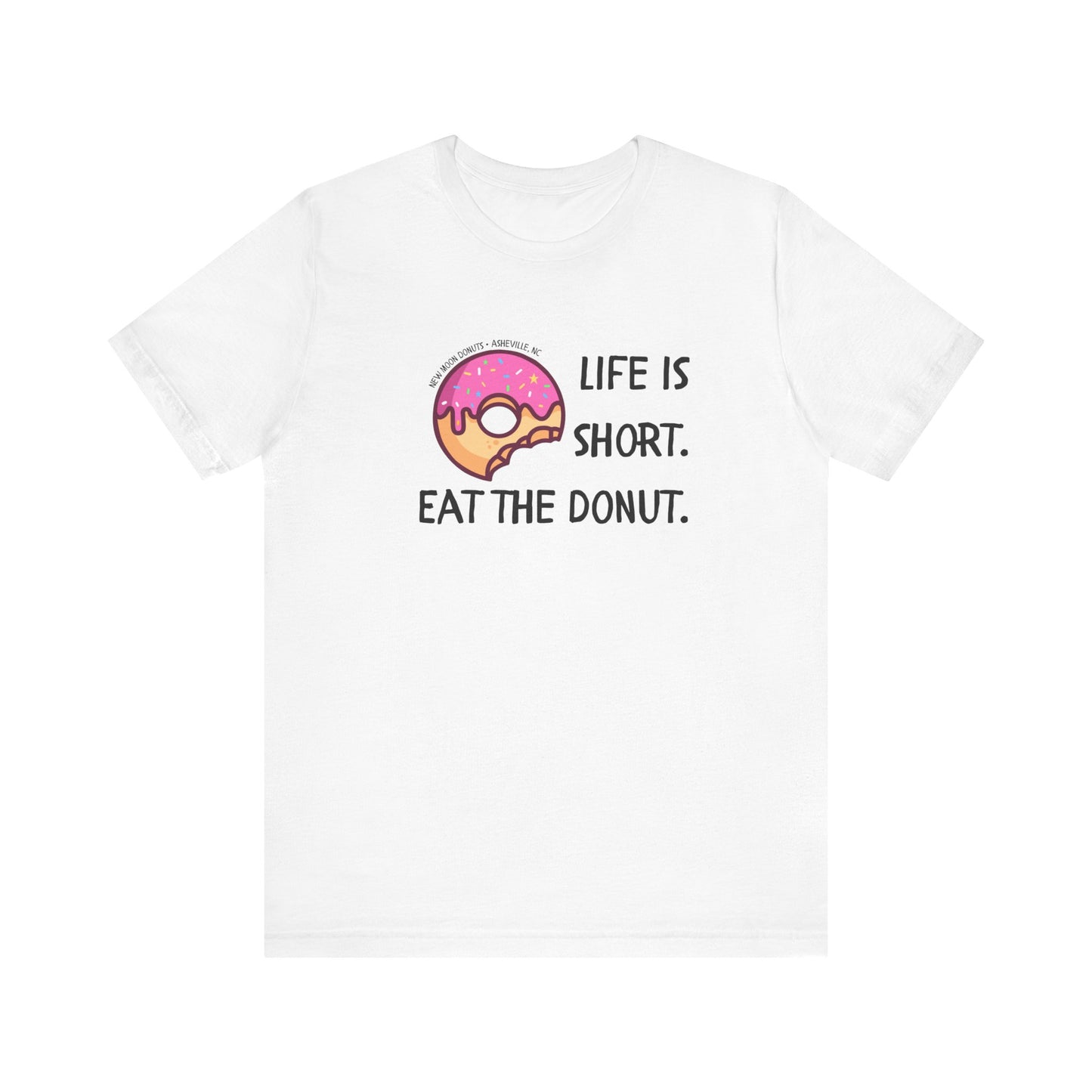 Life is Short - Eat the Donut Tee